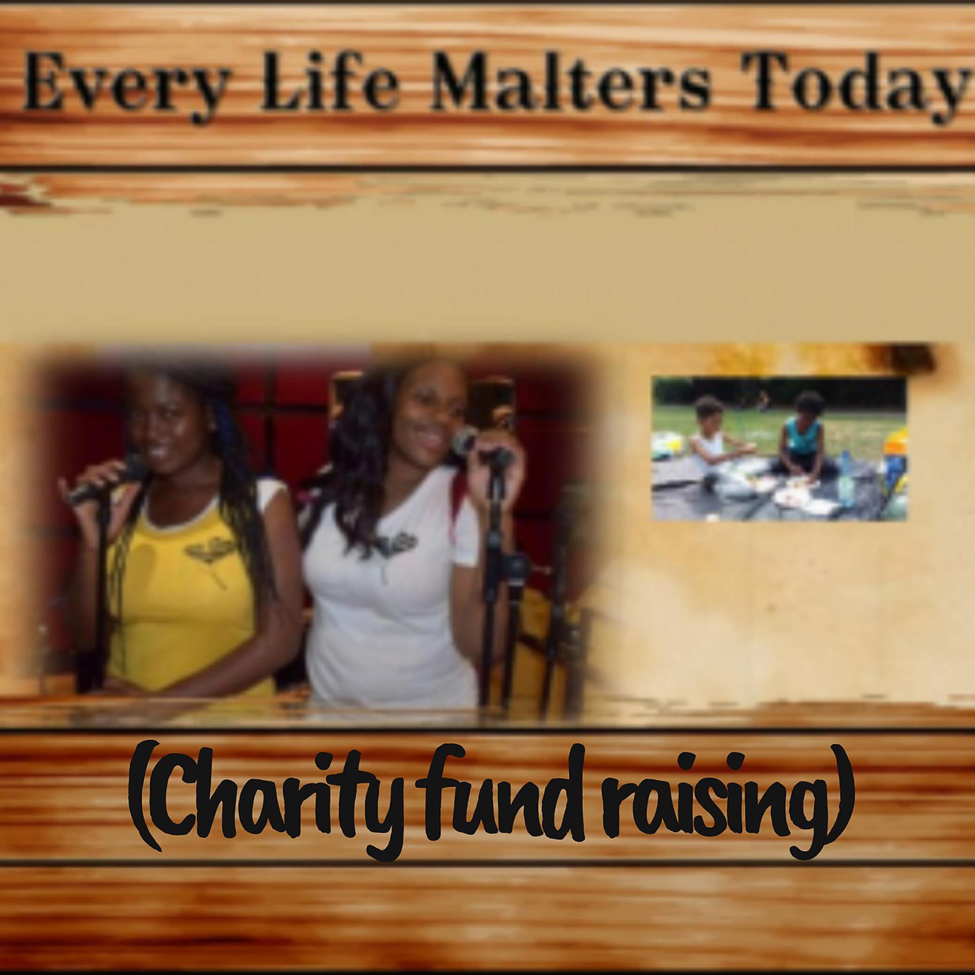 Постер альбома Every Life Matters Today (Charity Fund Rasing)