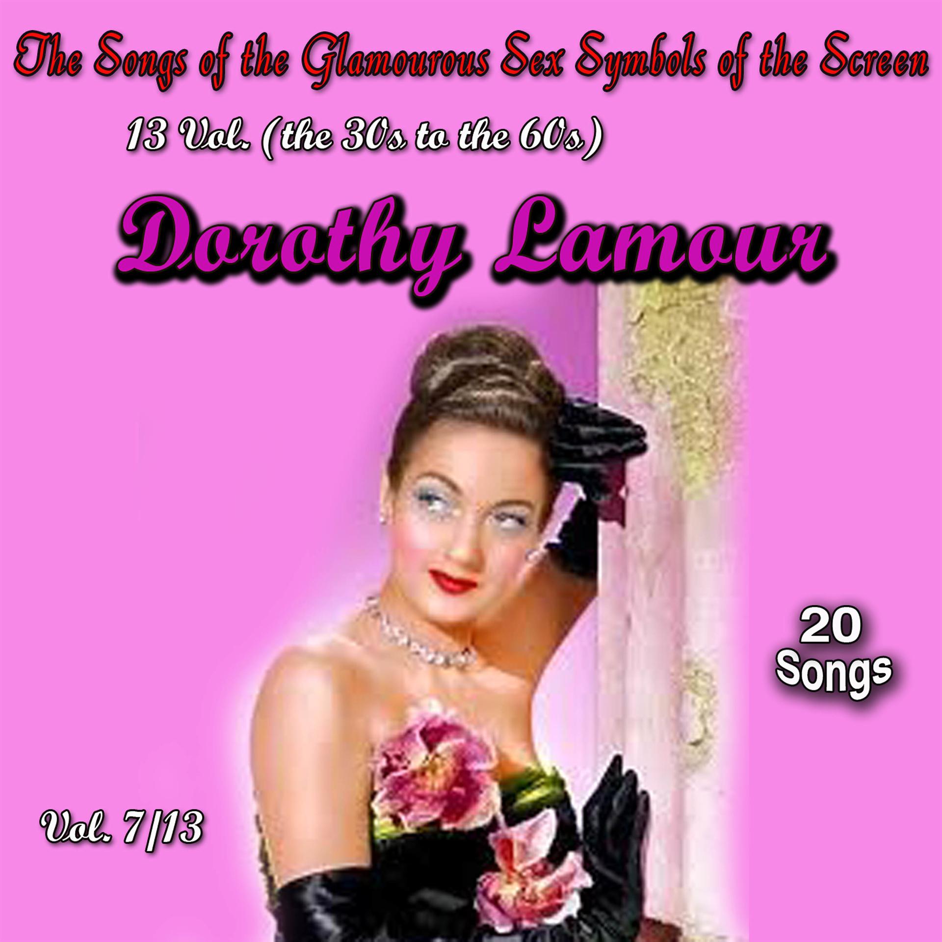 Постер альбома The Songs of the Glamourous Sex Symbols of the Screen in 13 Volumes - Vol. 7: Dorothy Lamour