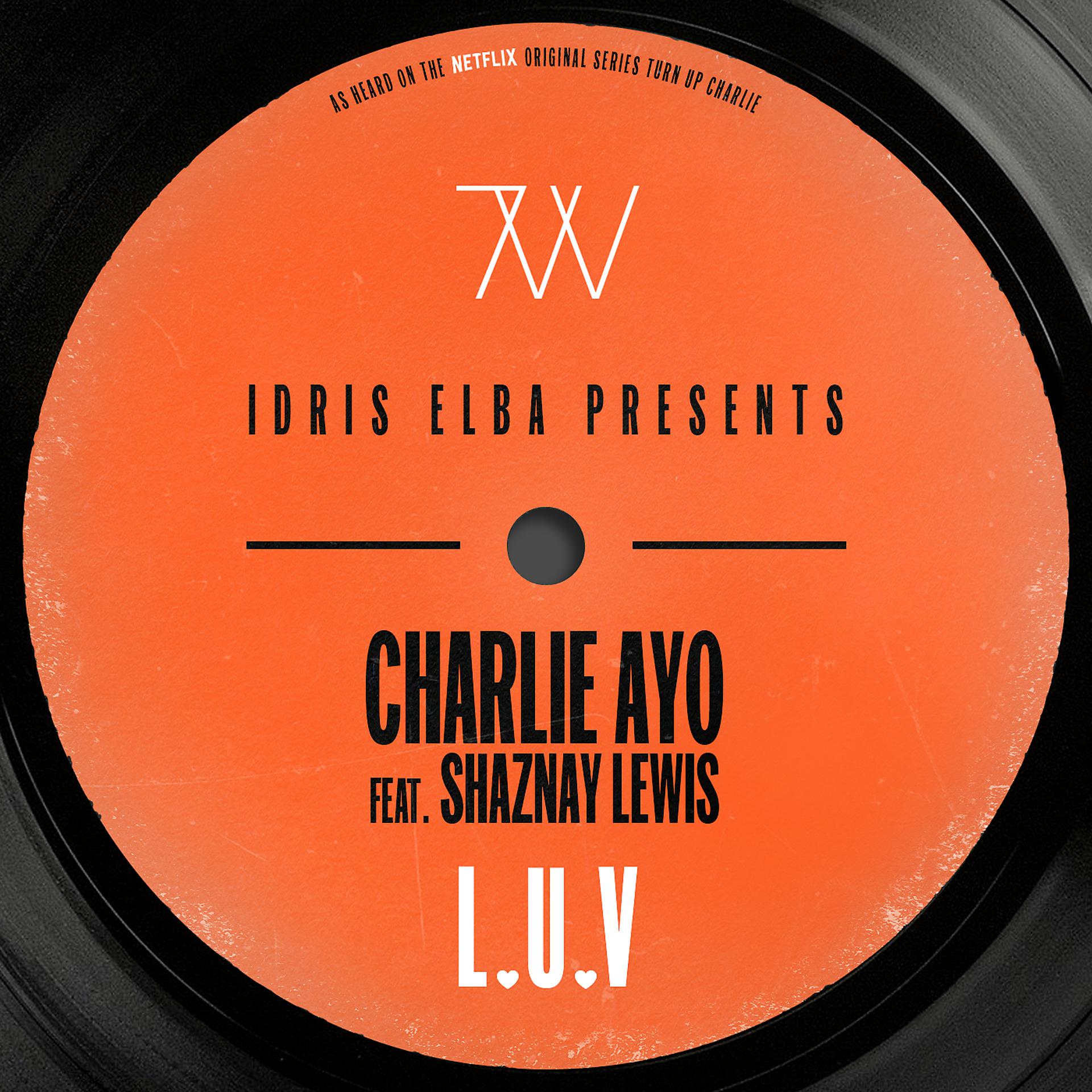 Постер альбома L.U.V (feat. Shaznay Lewis) [Idris Elba Presents Charlie AYO] [Music from the Netflix Original Series “Turn Up Charlie”]