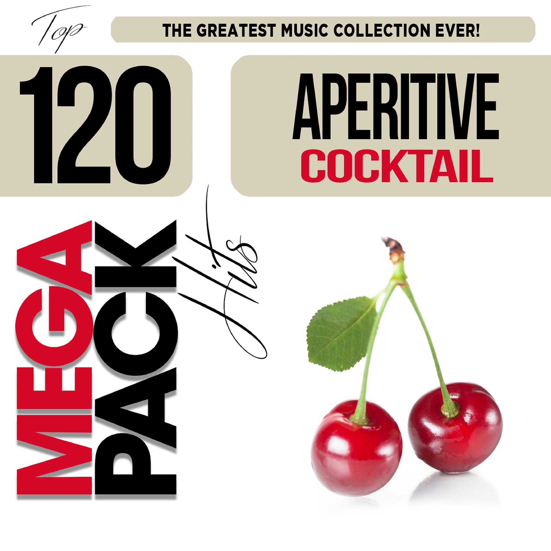 Постер альбома Aperitive Cocktail: Top 120 Mega Pack Hits