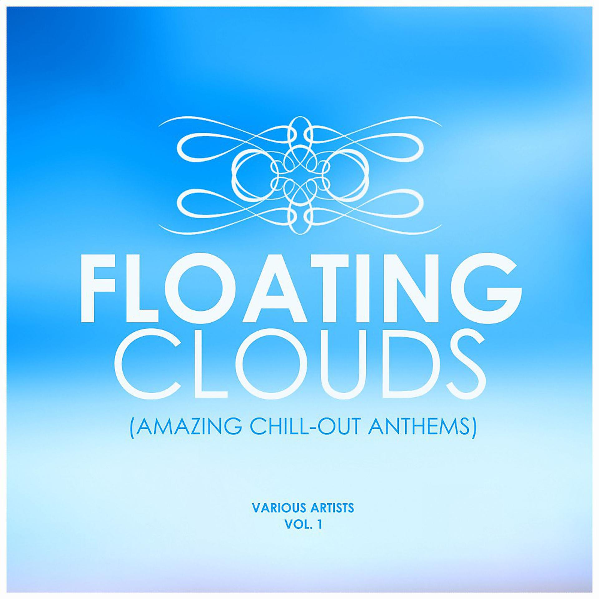 Постер альбома Floating Clouds (Amazing Chill out Anthems), Vol. 1