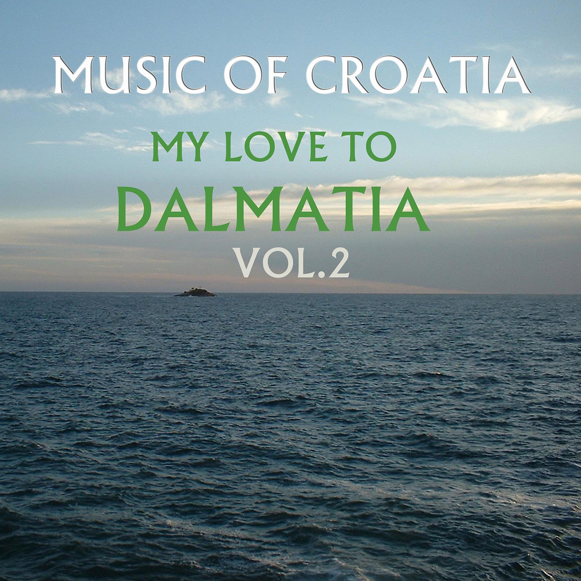 Постер альбома Music Of Croatia, My Love To Dalmatia, Vol. 2