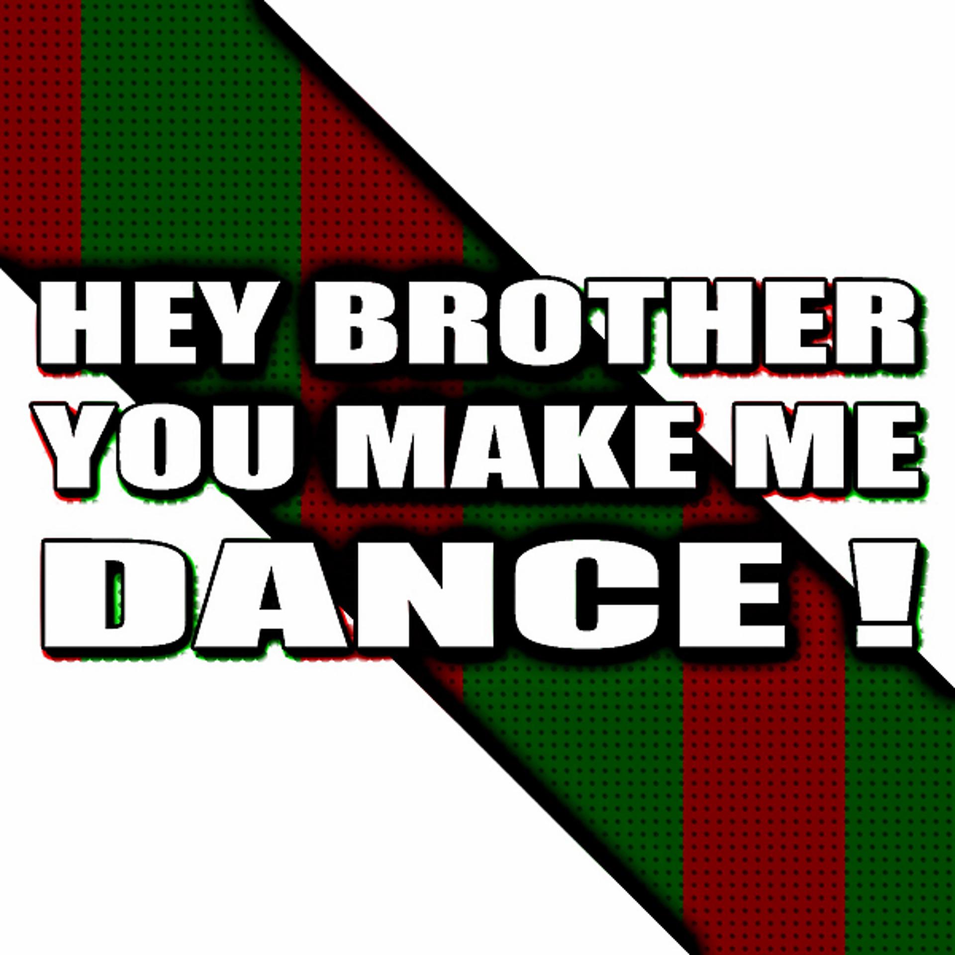 Постер альбома Hey Brother, You Make Me Dance !