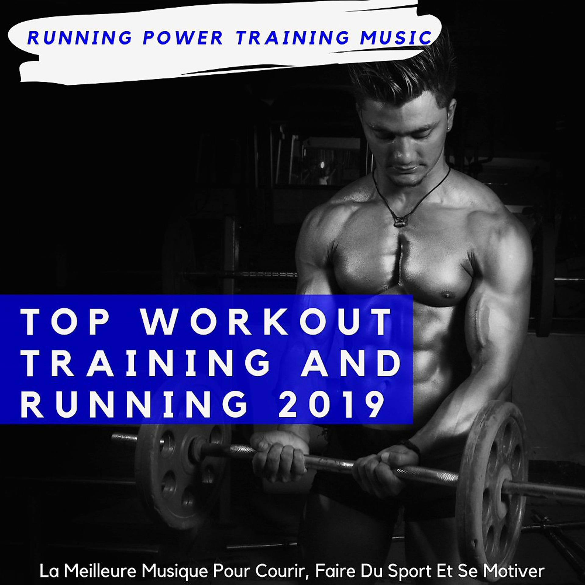 Постер альбома Top Workout Training and Running 2019 (La Meilleure Musique Pour Courir, Faire Du Sport Et Se Motiver)