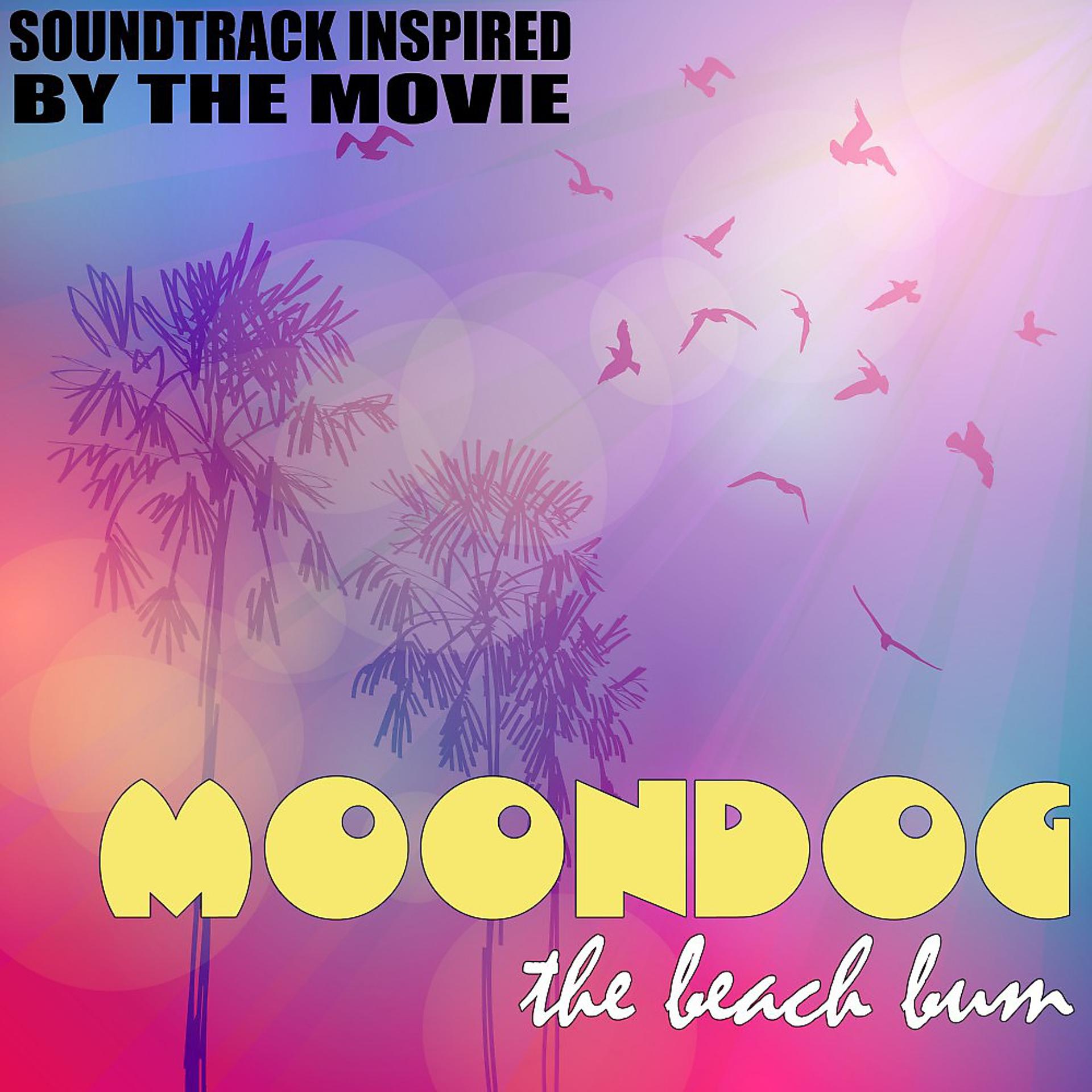 Постер альбома Moondog (The Beach Bum) [Soundtrack Inspired by the Movie]
