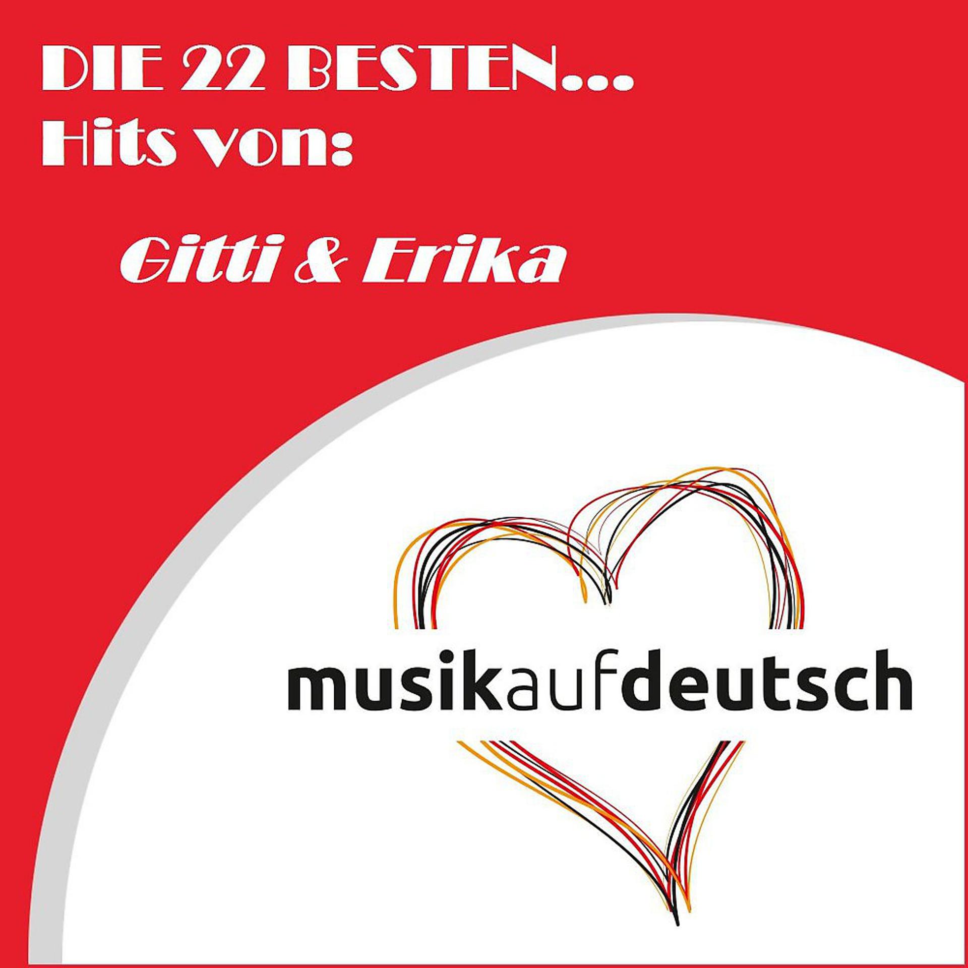 Постер альбома Die 22 besten... Hits von: Gitti & Erika (Musik auf deutsch)