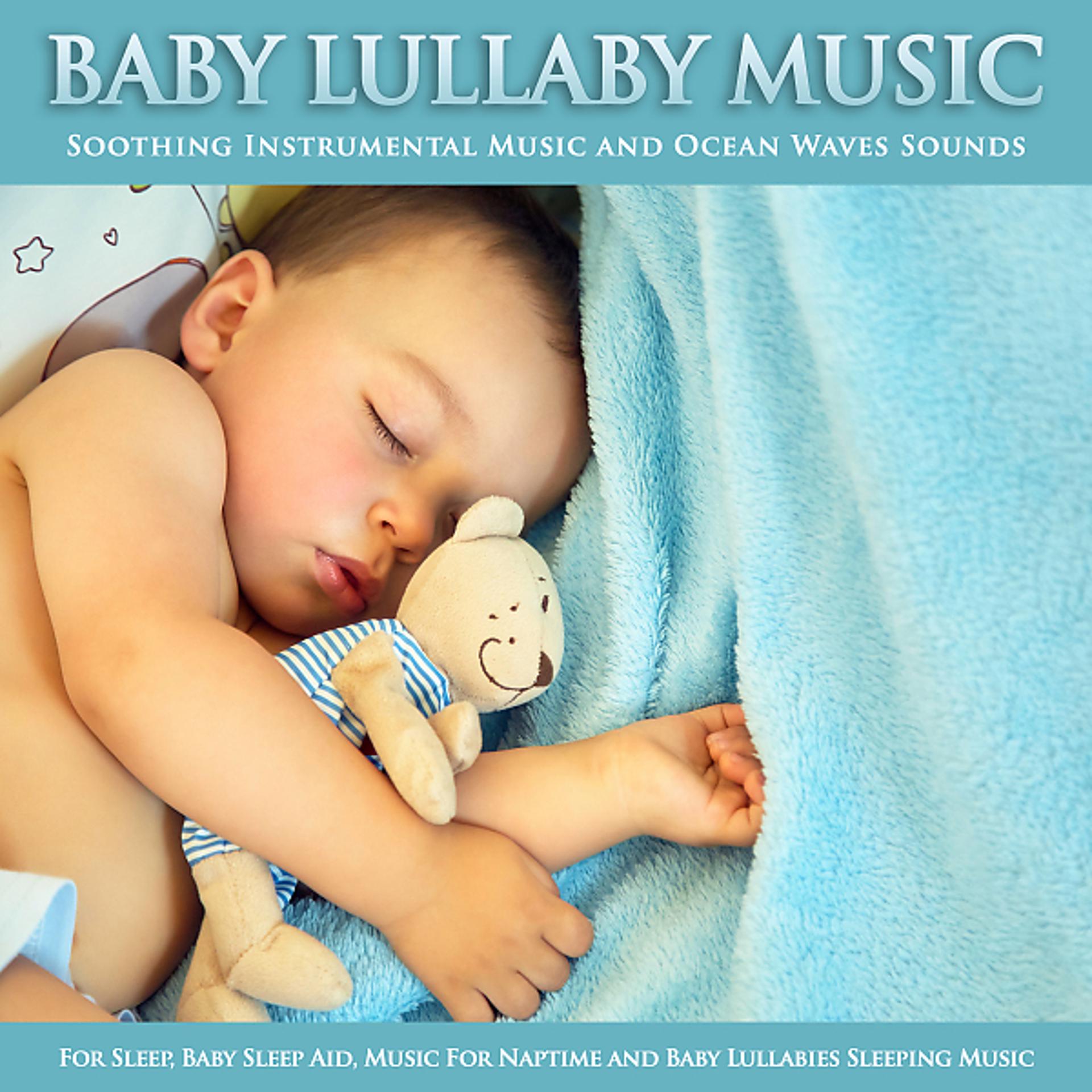 Постер альбома Baby Lullaby Music: Soothing Instrumental Music and Ocean Waves Sounds For Sleep, Baby Sleep Aid, Music For Naptime and Baby Lullabies Sleeping Music