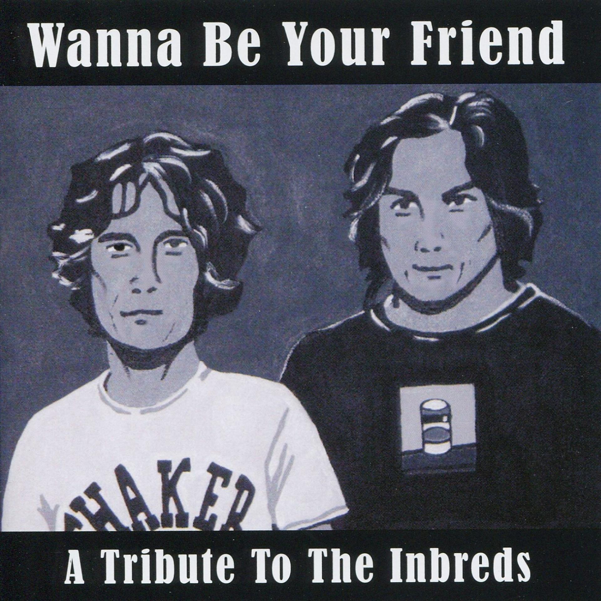 Постер альбома Wanna Be Your Friend: A Tribute to the Inbreds