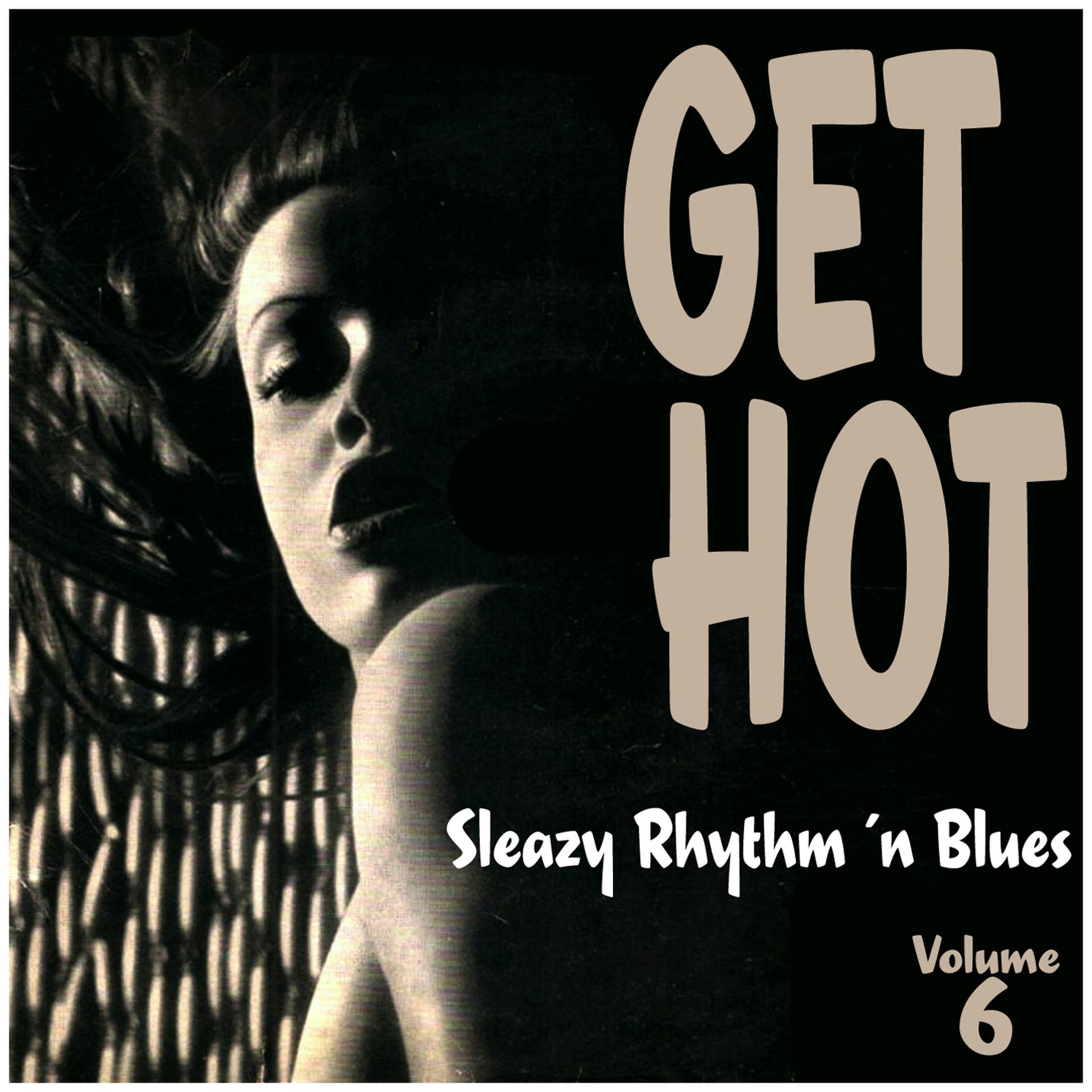 Постер альбома Get Hot Vol. 6, Sleazy Female Rhythm´n Blues