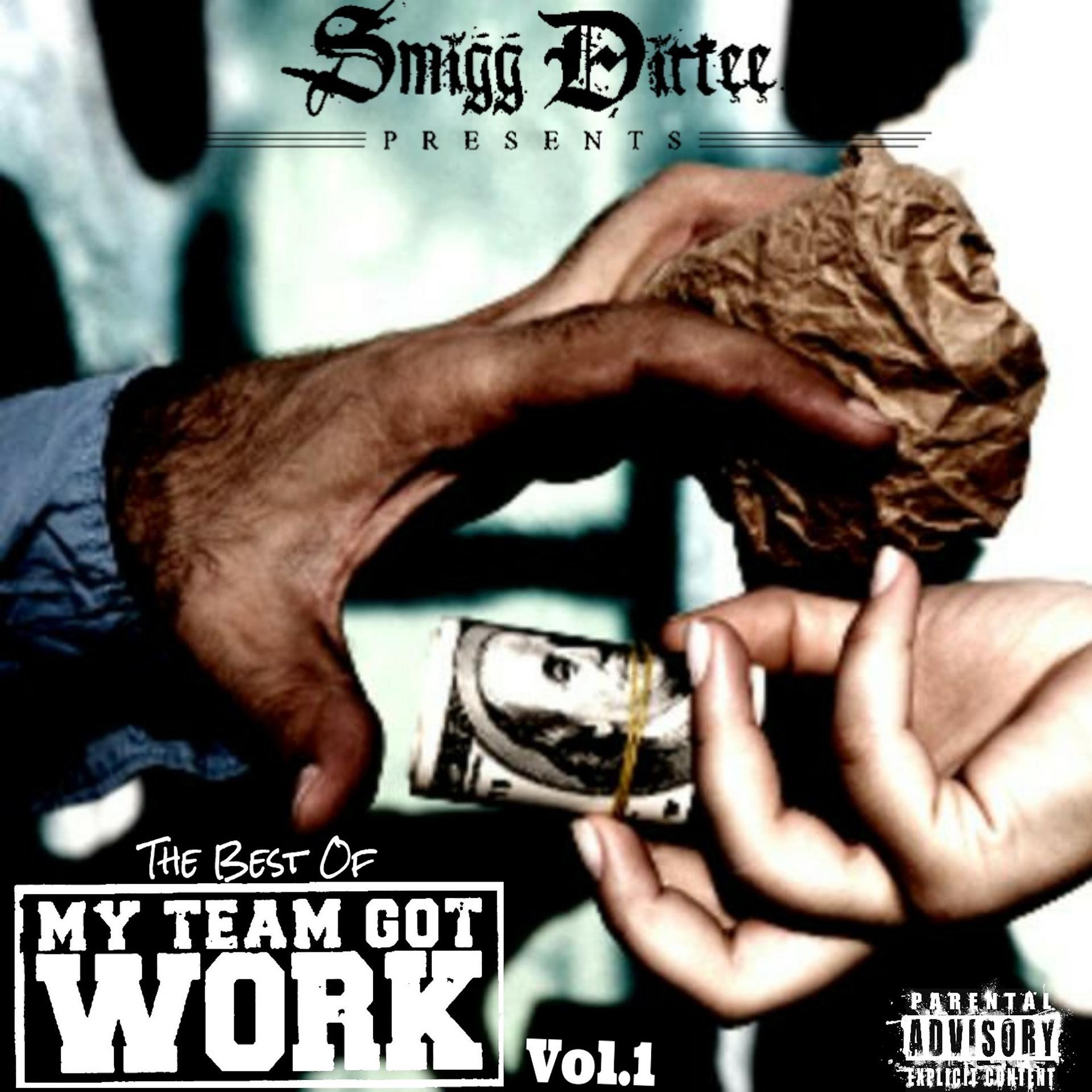 Постер альбома Smigg Dirtee Presents the Best of My Team Got Work Vol. 1