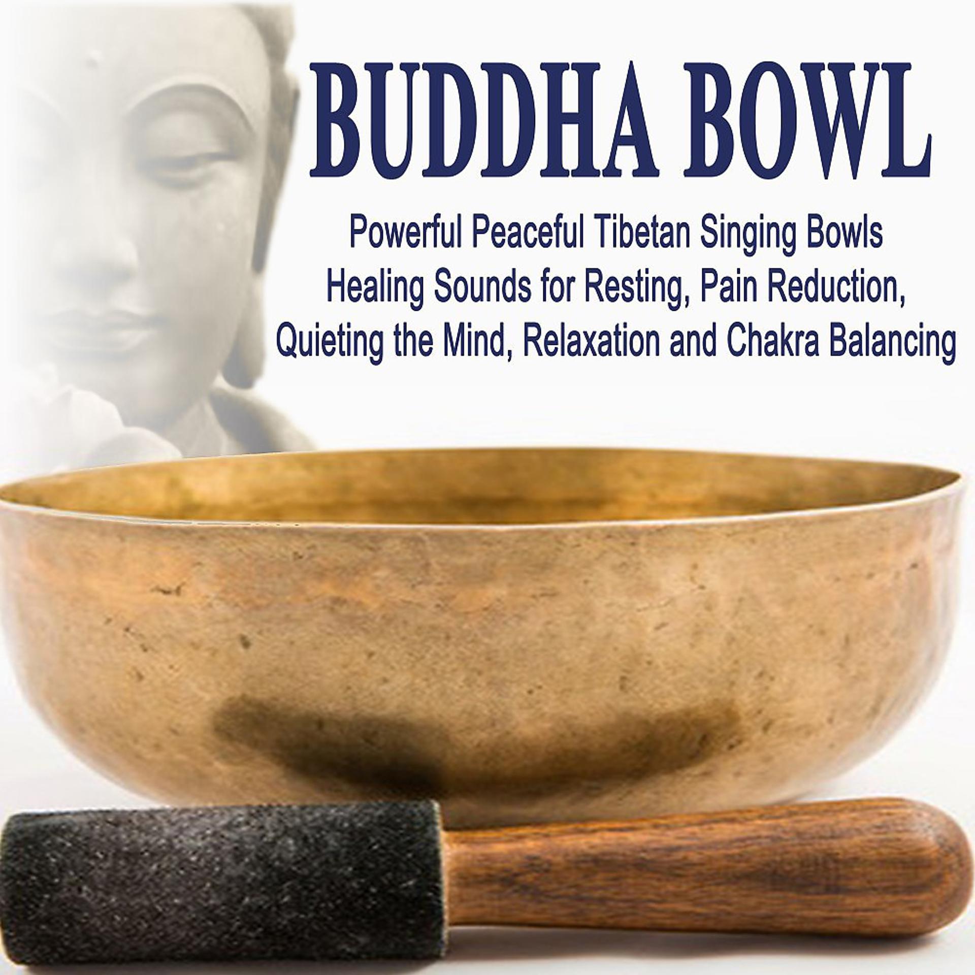 Постер альбома Buddha Bowl (Powerful Peaceful Tibetan Singing Bowls Healing Sounds for Resting, Pain Reduction, Quieting the Mind, Relaxation and Chakra Balancing)