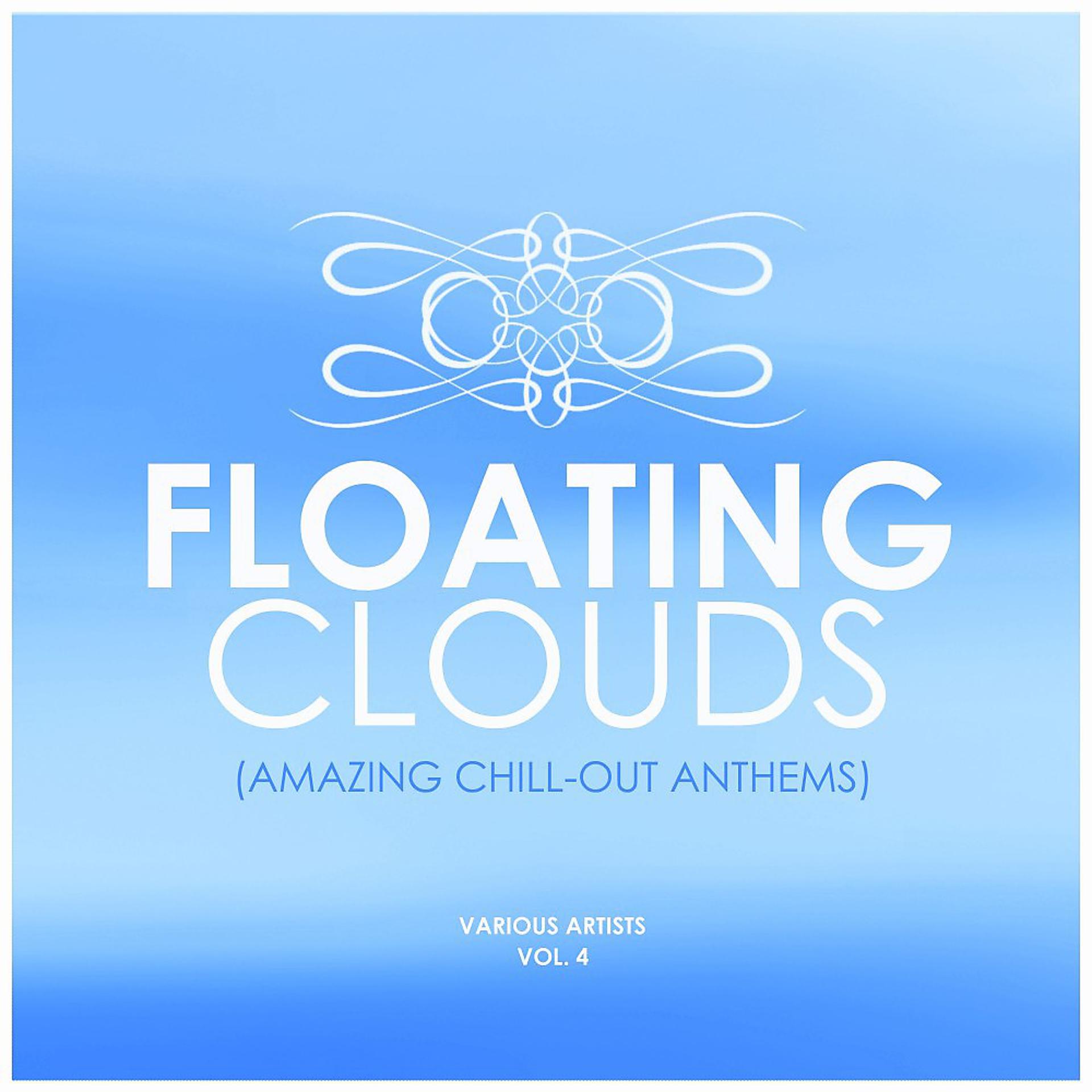 Постер альбома Floating Clouds (Amazing Chill out Anthems), Vol. 4