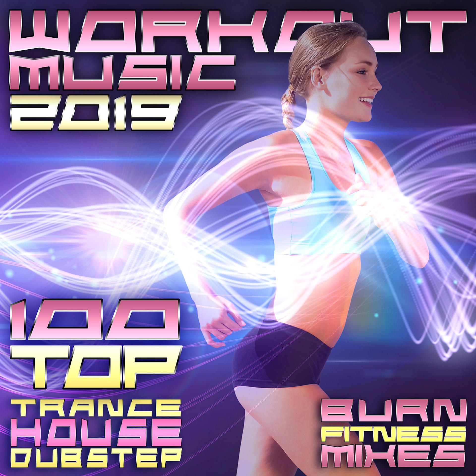 Постер альбома Workout Music 2019 100 Top Trance House Dubstep Burn Fitness Mixes
