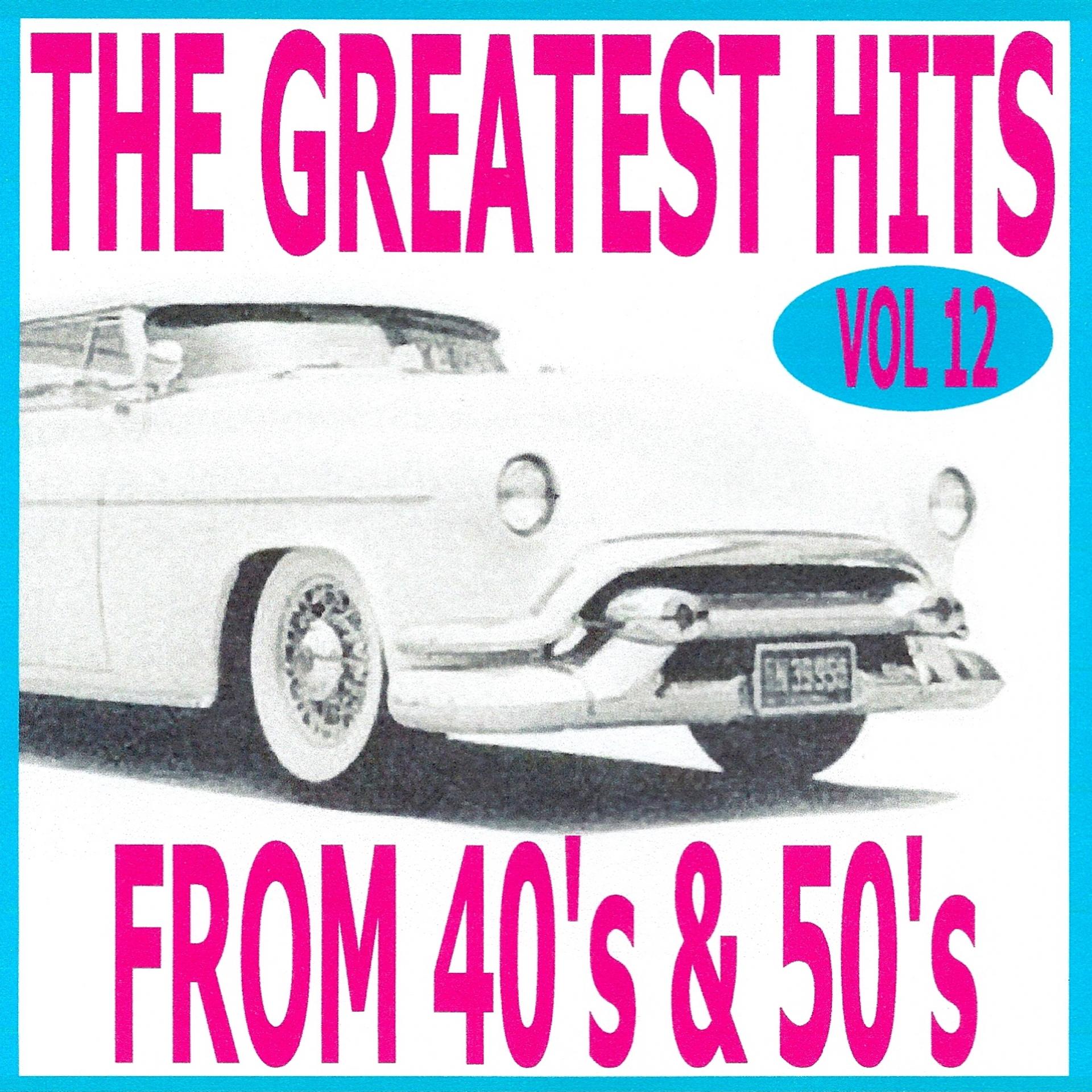 Постер альбома The Greatest Hits from 40's and 50's, Vol. 12