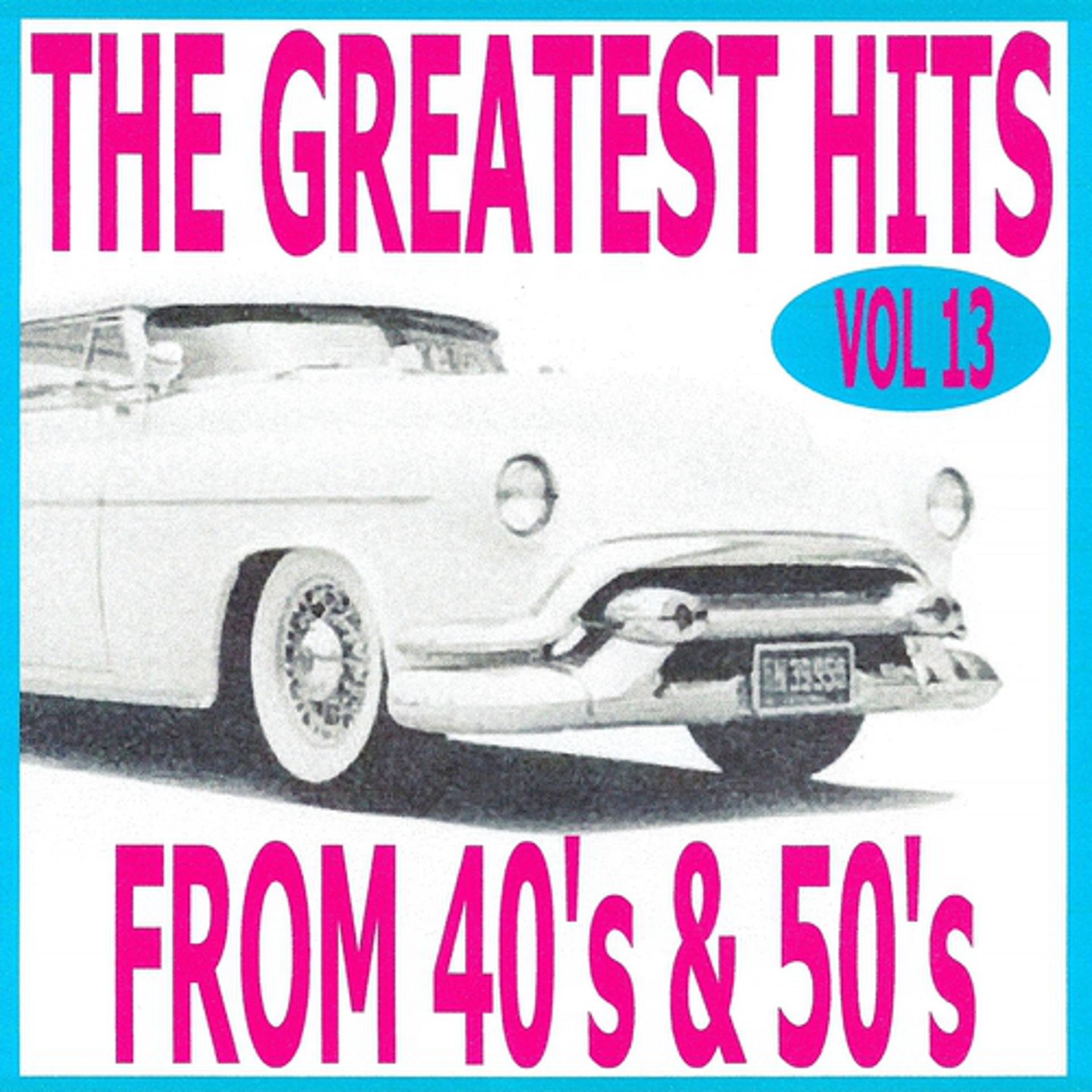 Постер альбома The Greatest Hits from 40's and 50's, Vol. 13