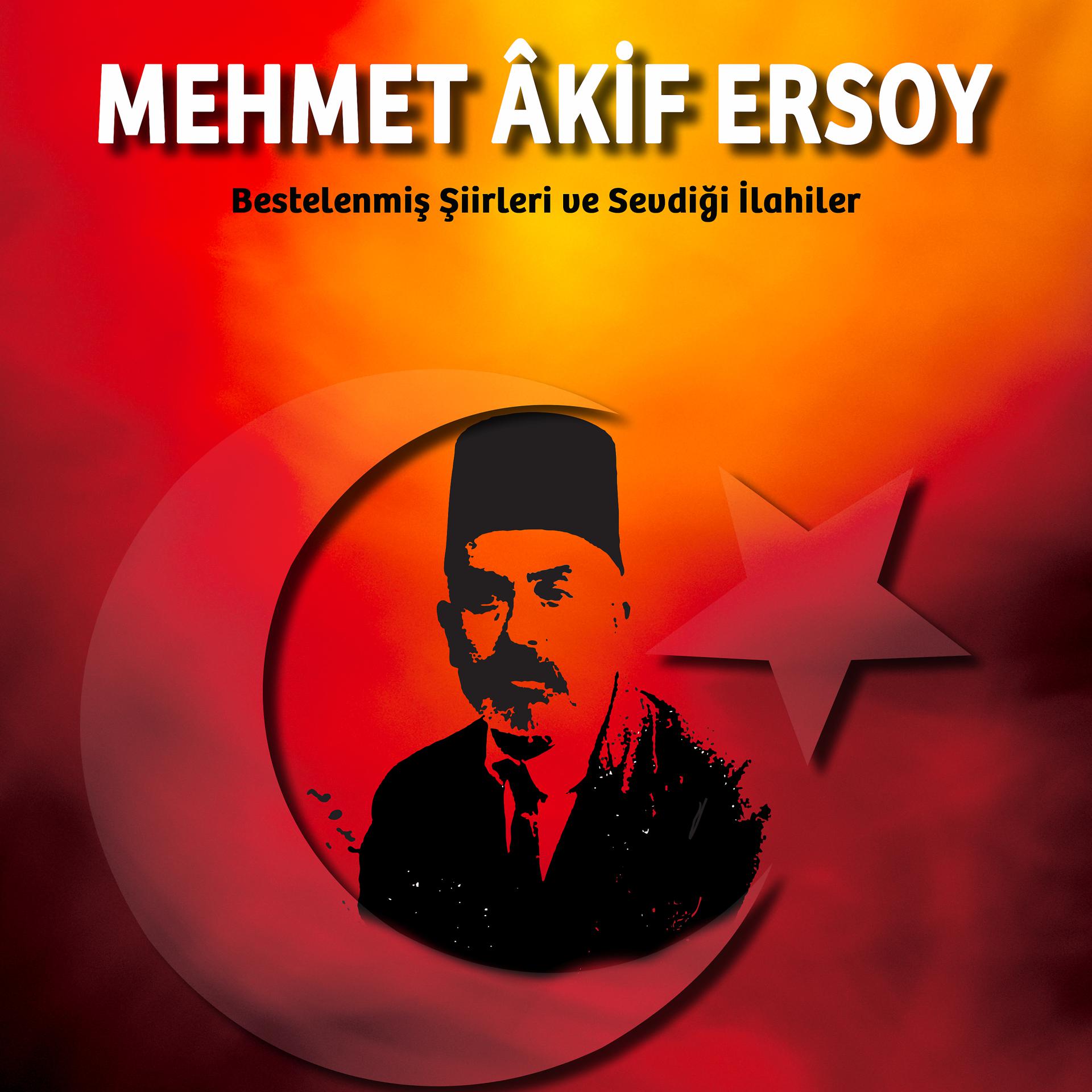 Постер альбома Mehmet Akif Ersoy :Bestelenmiş Şiirleri ve Sevdiği İlahiler
