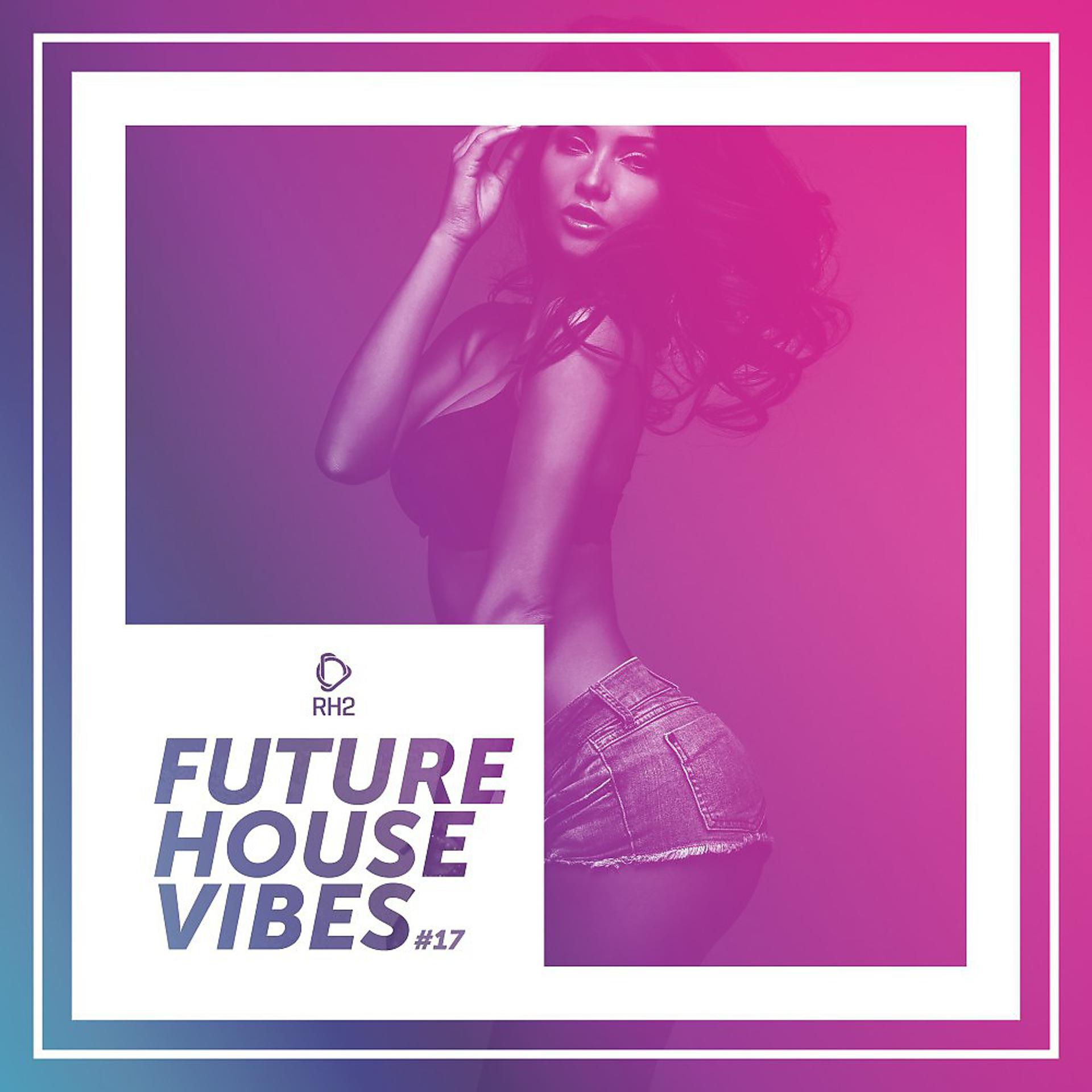 Постер альбома Future House Vibes, Vol. 17