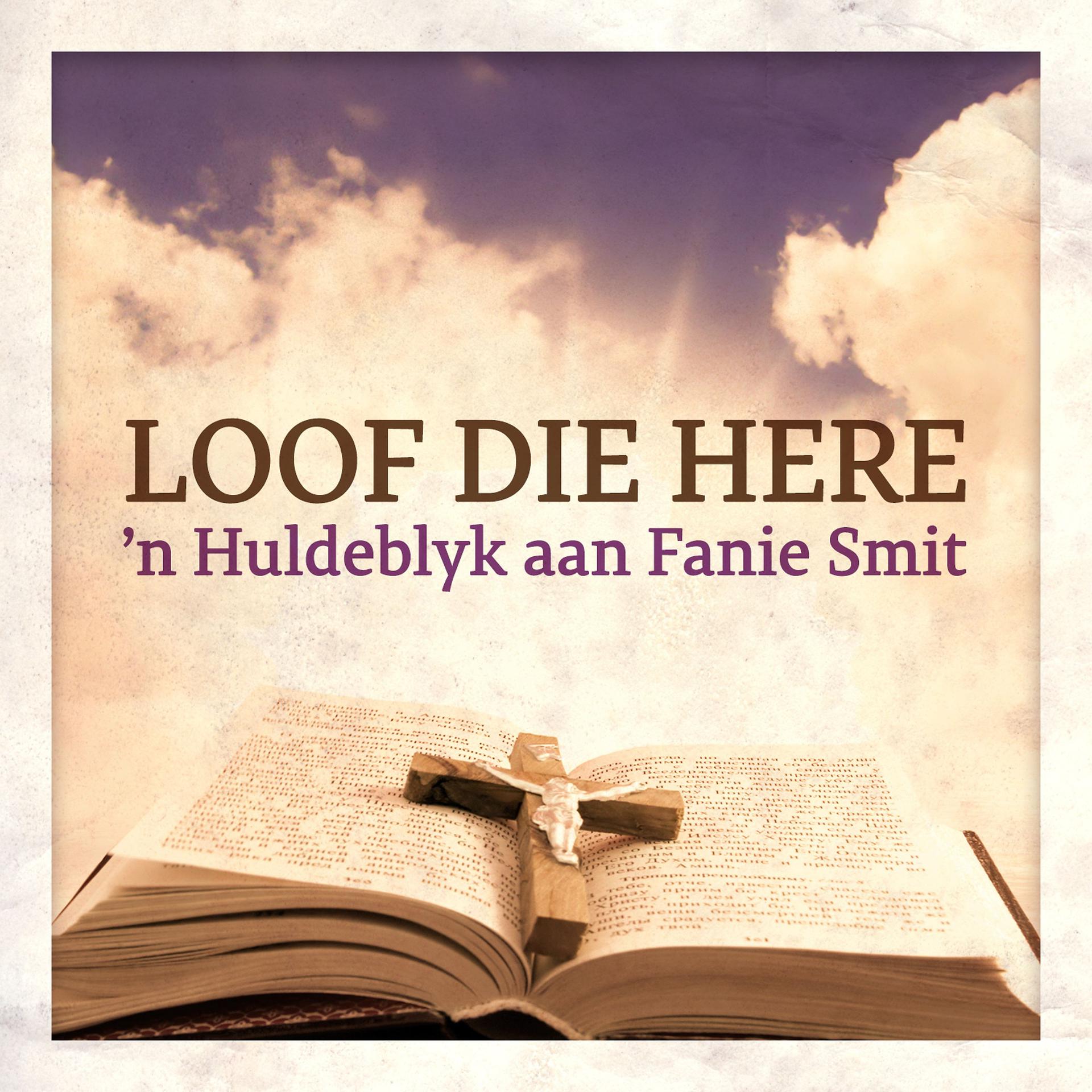 Постер альбома Loof Die Here - 'n Huldeblyk aan Fanie Smit
