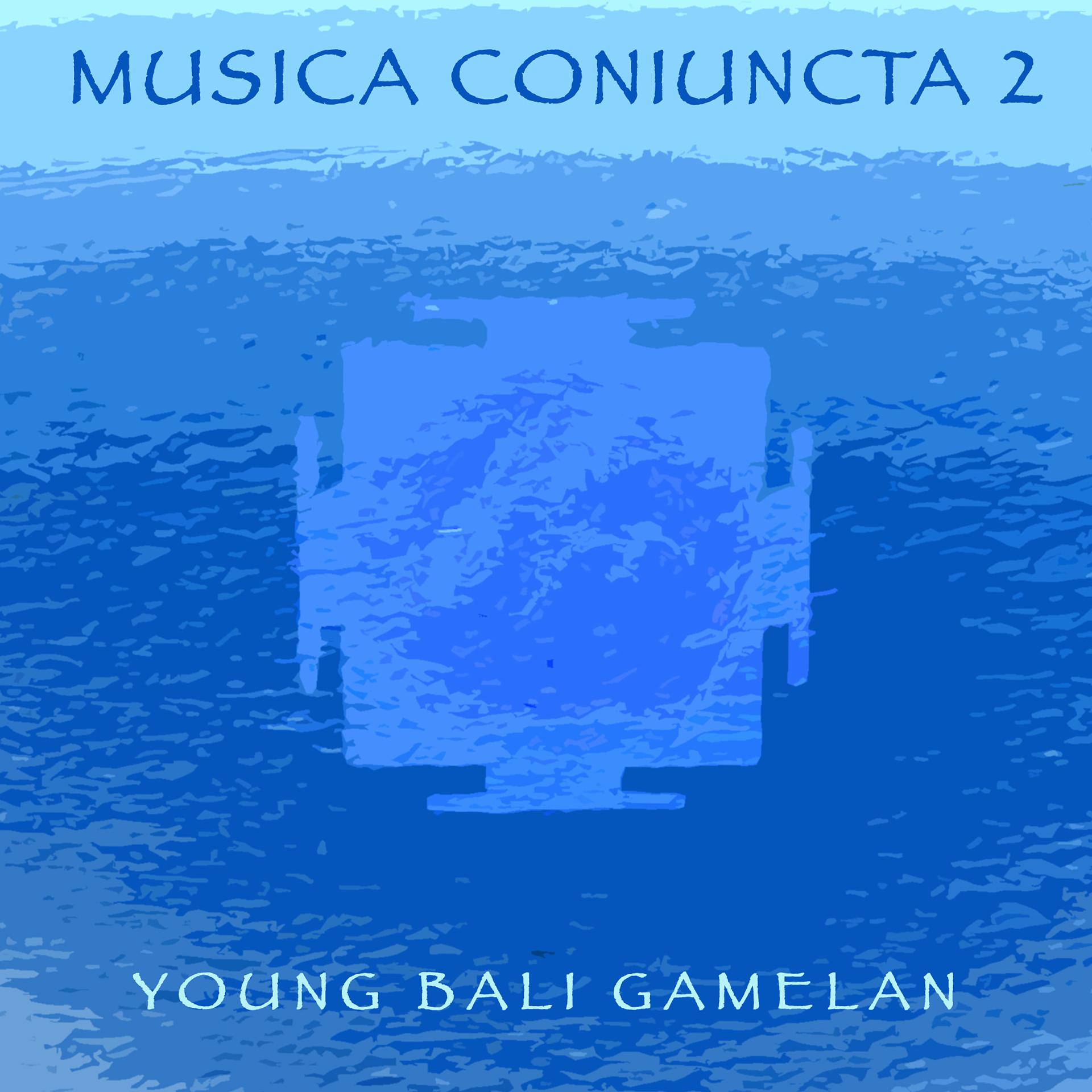 Постер альбома Musica Coniuncta 2 - Young Bali Gamelan