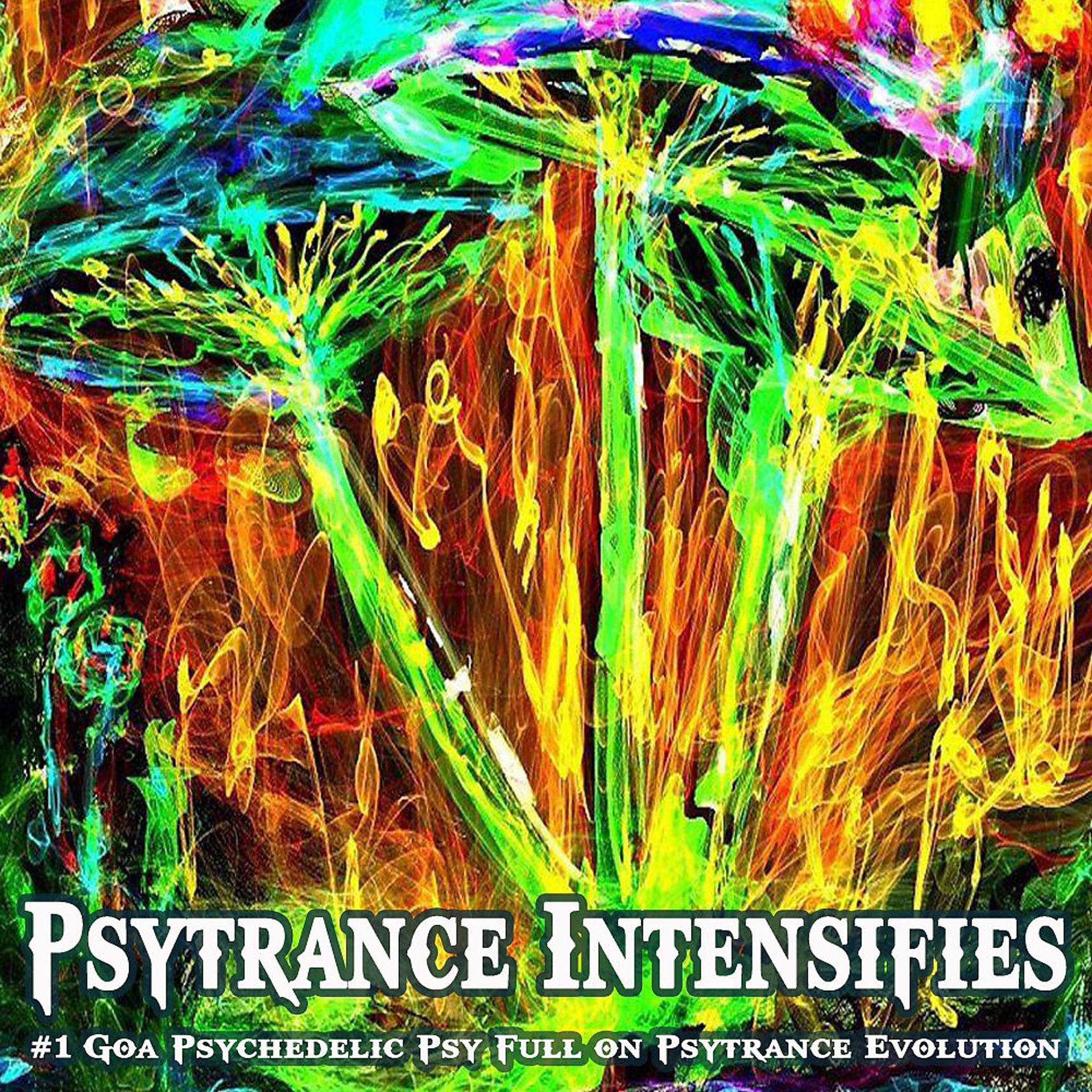 Постер альбома Psytrance Intensifies (#1 Goa Psychedelic Psy Full on Psytrance Evolution)