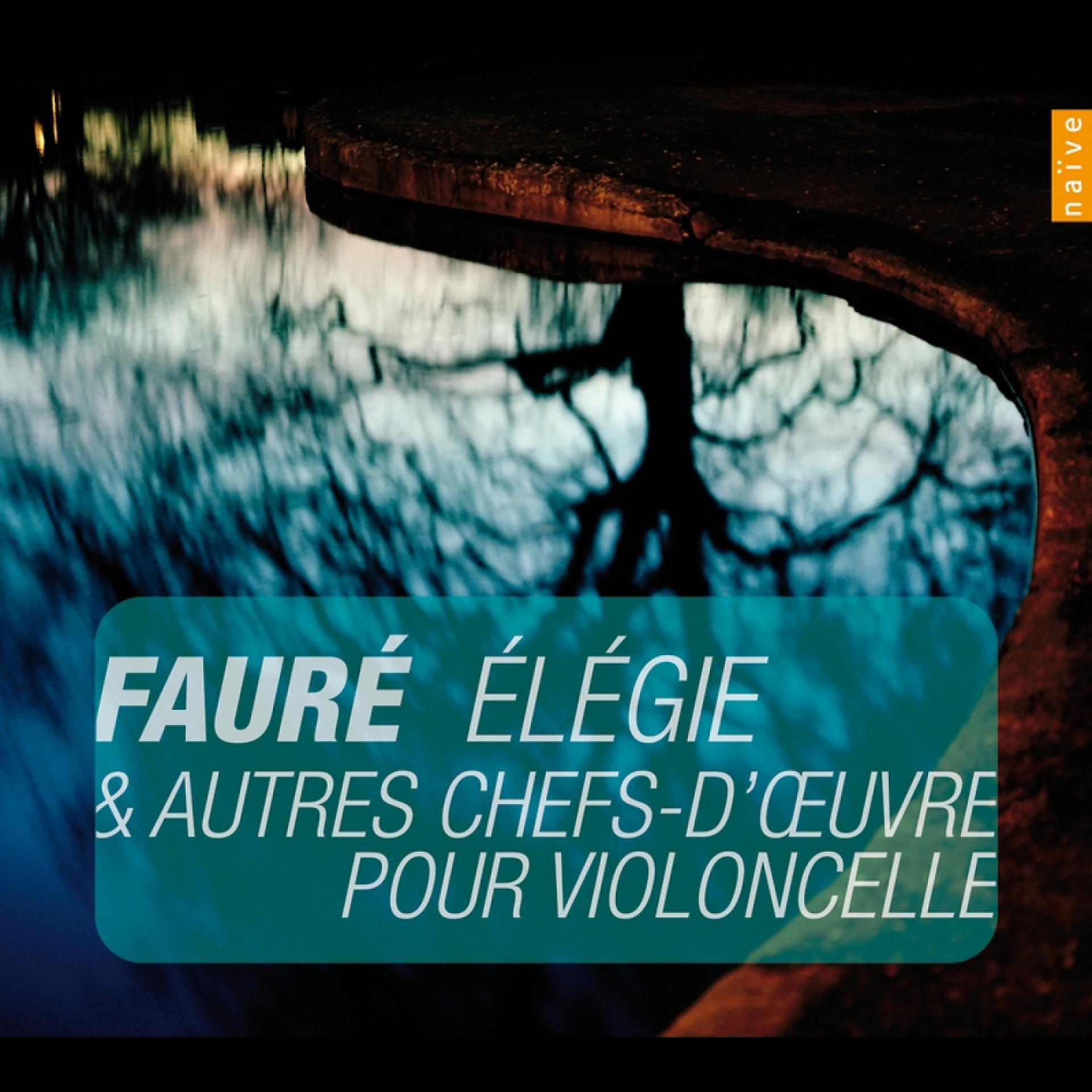 Постер альбома Faure: Élégie et autres chefs-d'oeuvres pour violoncelle