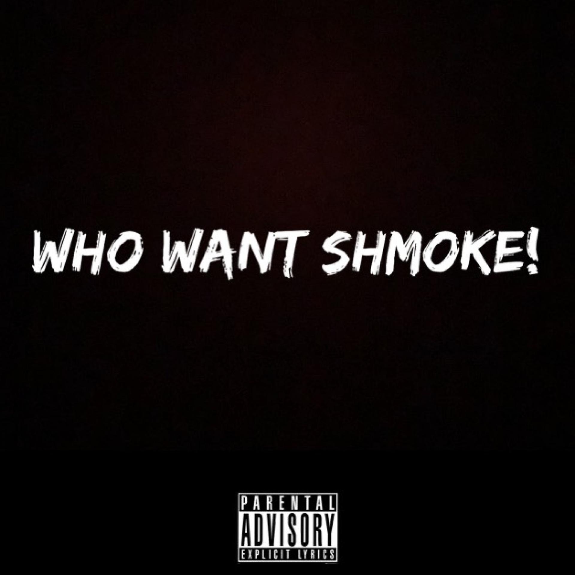Постер альбома Who Want Shmoke!