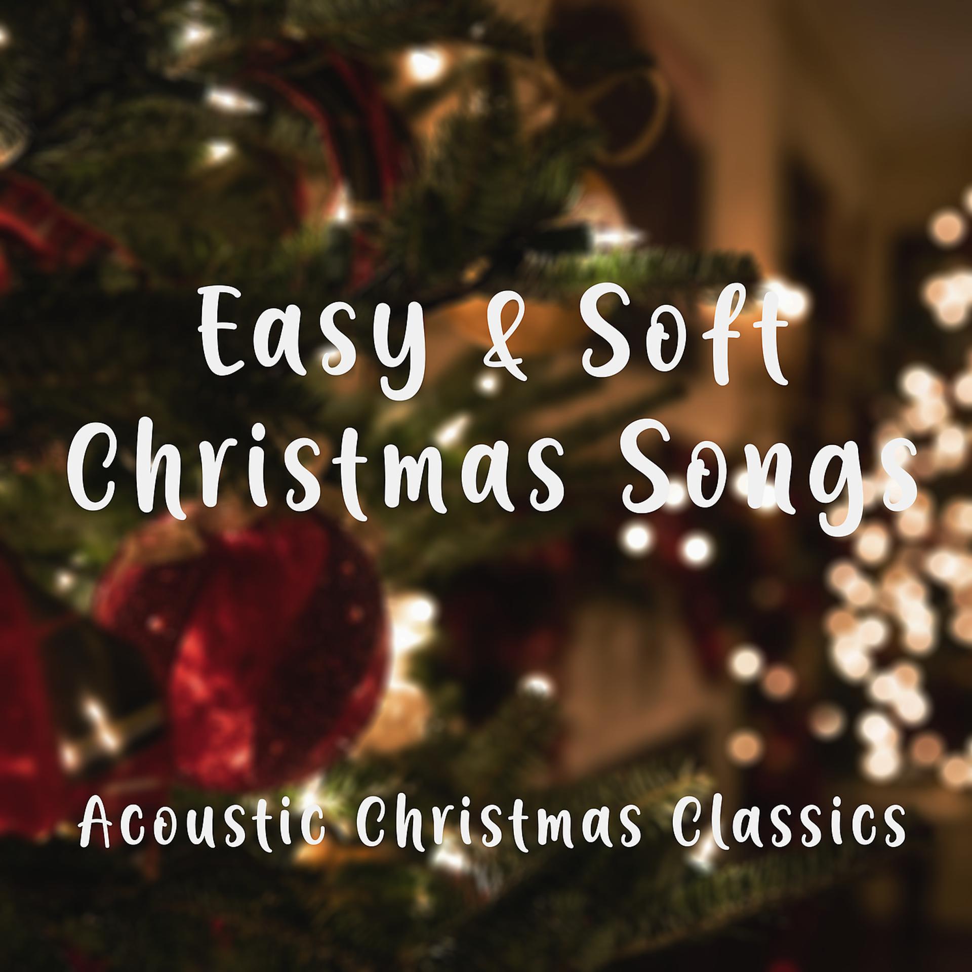 Постер альбома Easy and Soft Christmas Songs – Acoustic Christmas Classics